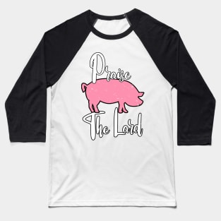 Praise The Lard Barbeque Gift - BBQ Picnic Gifts - Meat Pork Lover Baseball T-Shirt